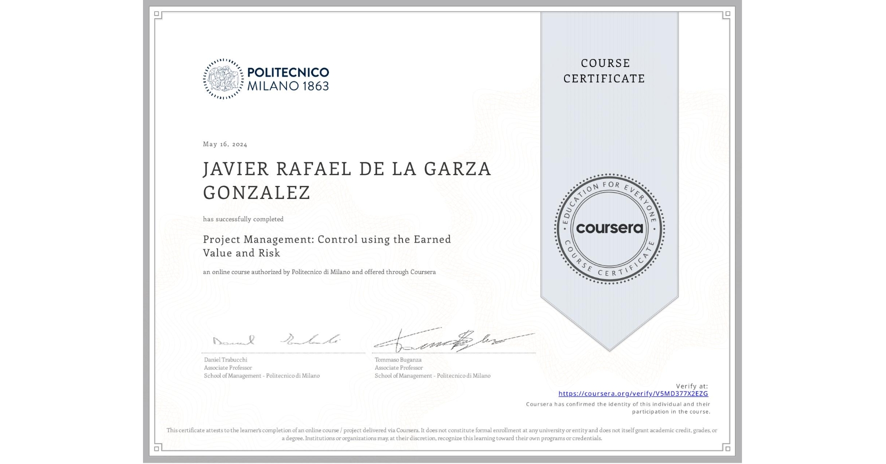 View certificate for JAVIER RAFAEL DE LA GARZA GONZALEZ, Project Management: Control using the Earned Value and Risk, an online non-credit course authorized by Politecnico di Milano and offered through Coursera