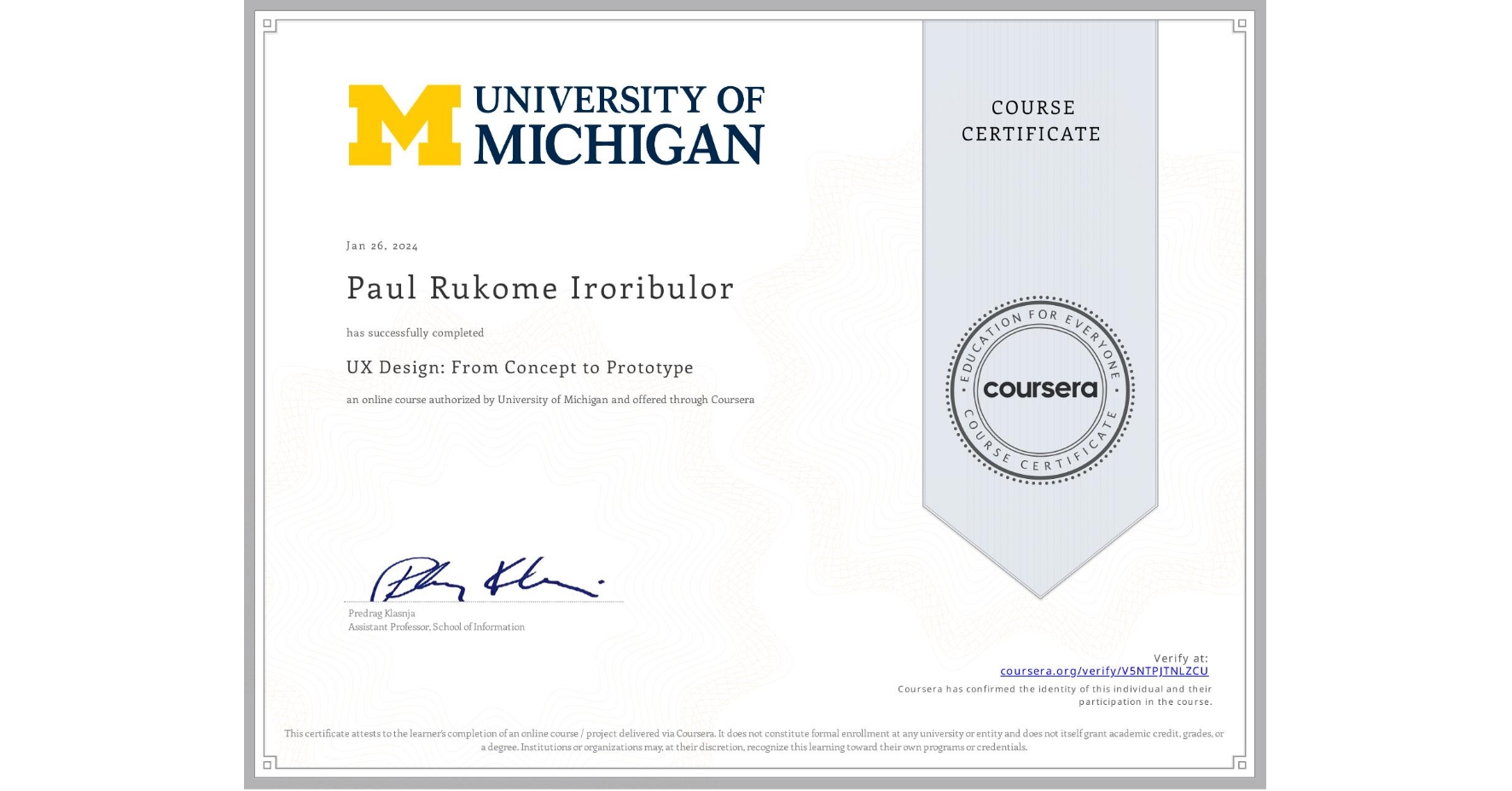 View certificate for Paul Rukome Iroribulor, UX Design: From Concept to Prototype, an online non-credit course authorized by University of Michigan and offered through Coursera