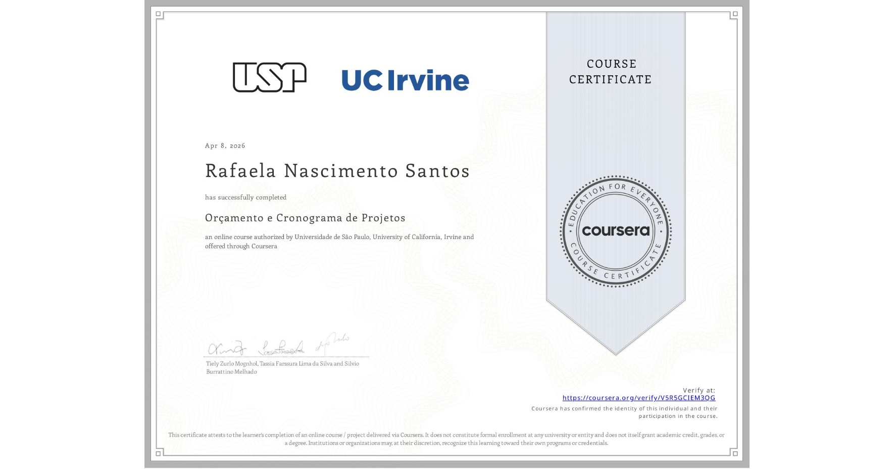 View certificate for Rafaela Nascimento Santos, Orçamento e Cronograma de Projetos, an online non-credit course authorized by Universidade de São Paulo & University of California, Irvine and offered through Coursera