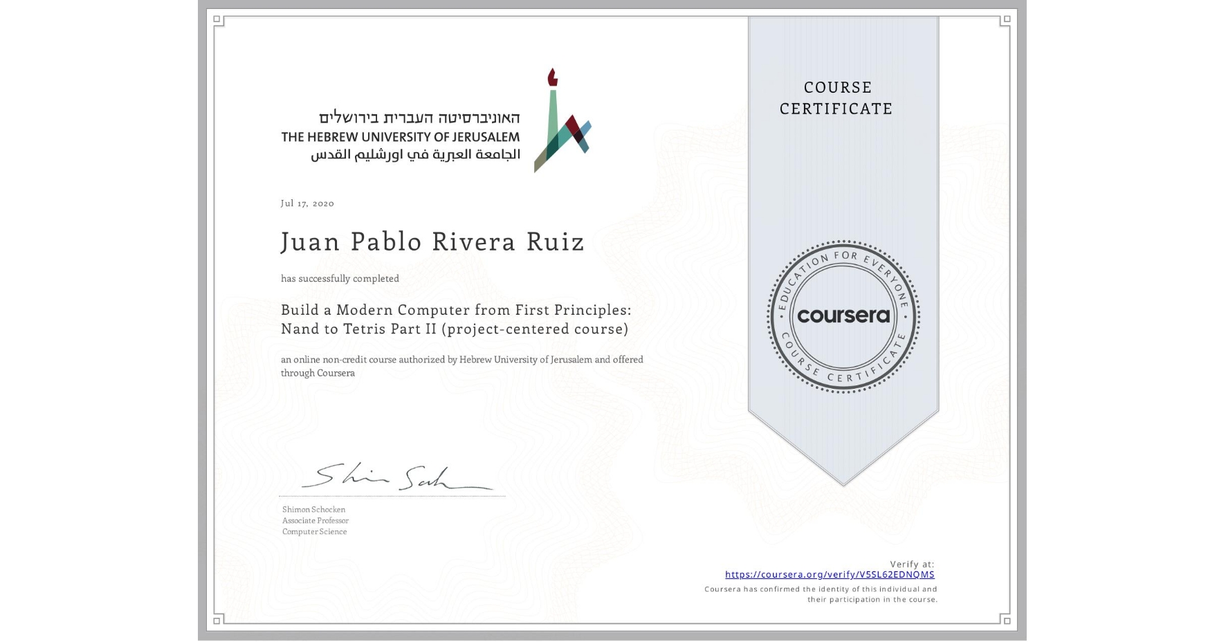 View certificate for Juan Pablo Rivera Ruiz, Build a Modern Computer from First Principles: Nand to Tetris Part II (project-centered course), an online non-credit course authorized by Hebrew University of Jerusalem and offered through Coursera
