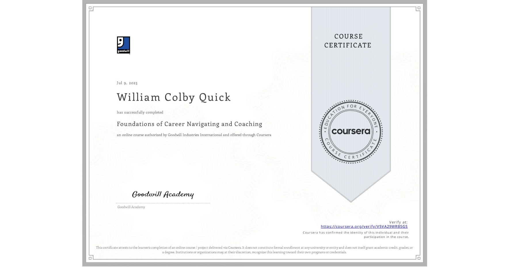 View certificate for William Colby Quick, Foundations of Career Navigating and Coaching, an online non-credit course authorized by Goodwill Industries International and offered through Coursera