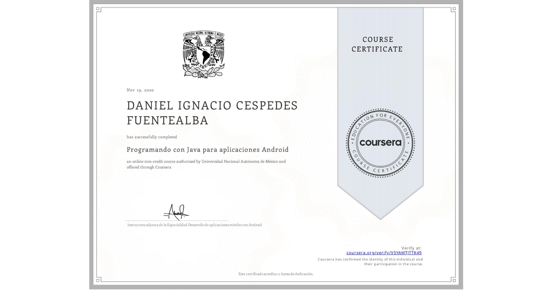 View certificate for DANIEL IGNACIO  CESPEDES FUENTEALBA, Programando con Java para aplicaciones Android, an online non-credit course authorized by Universidad Nacional Autónoma de México and offered through Coursera