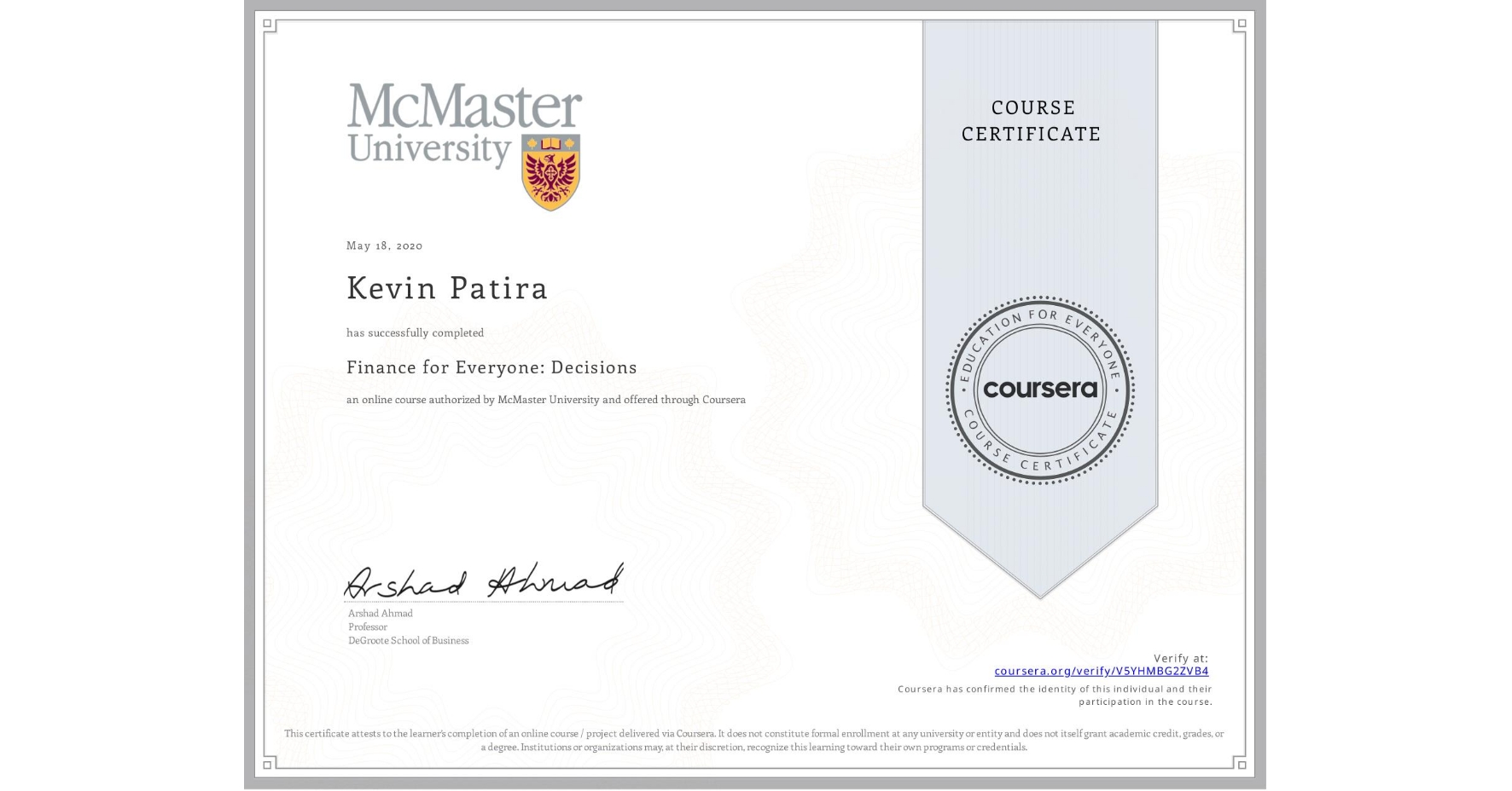 View certificate for Kevin Patira, Finance for Everyone: Decisions, an online non-credit course authorized by McMaster University and offered through Coursera