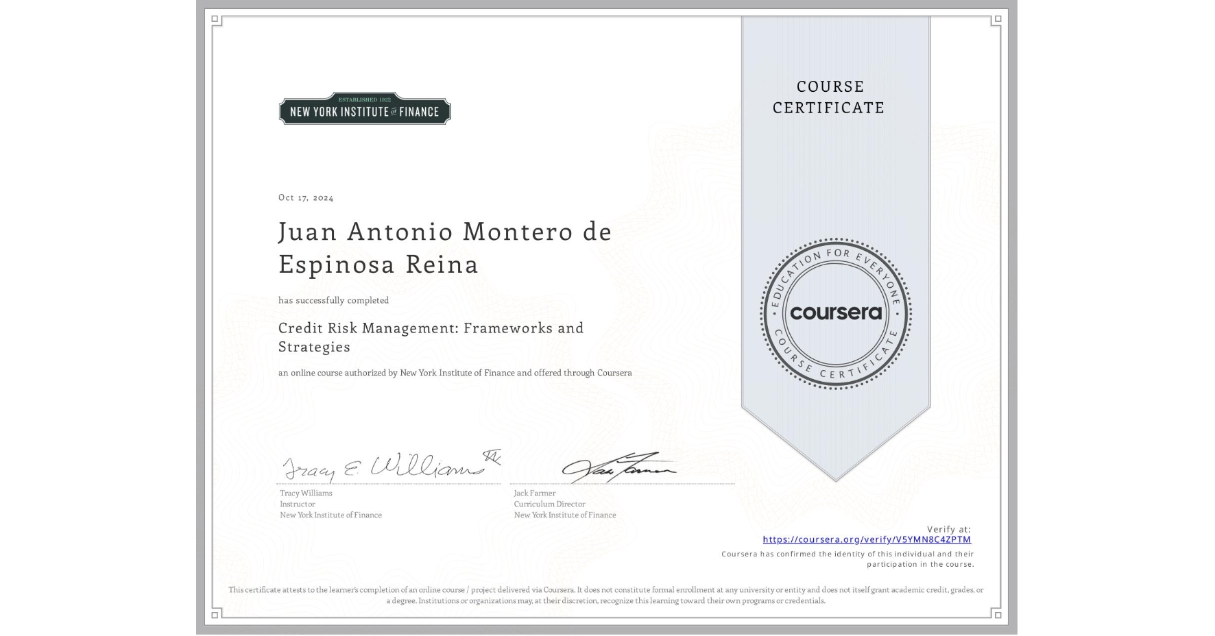 View certificate for Juan Antonio Montero de Espinosa Reina, Credit Risk Management: Frameworks and Strategies, an online non-credit course authorized by New York Institute of Finance and offered through Coursera