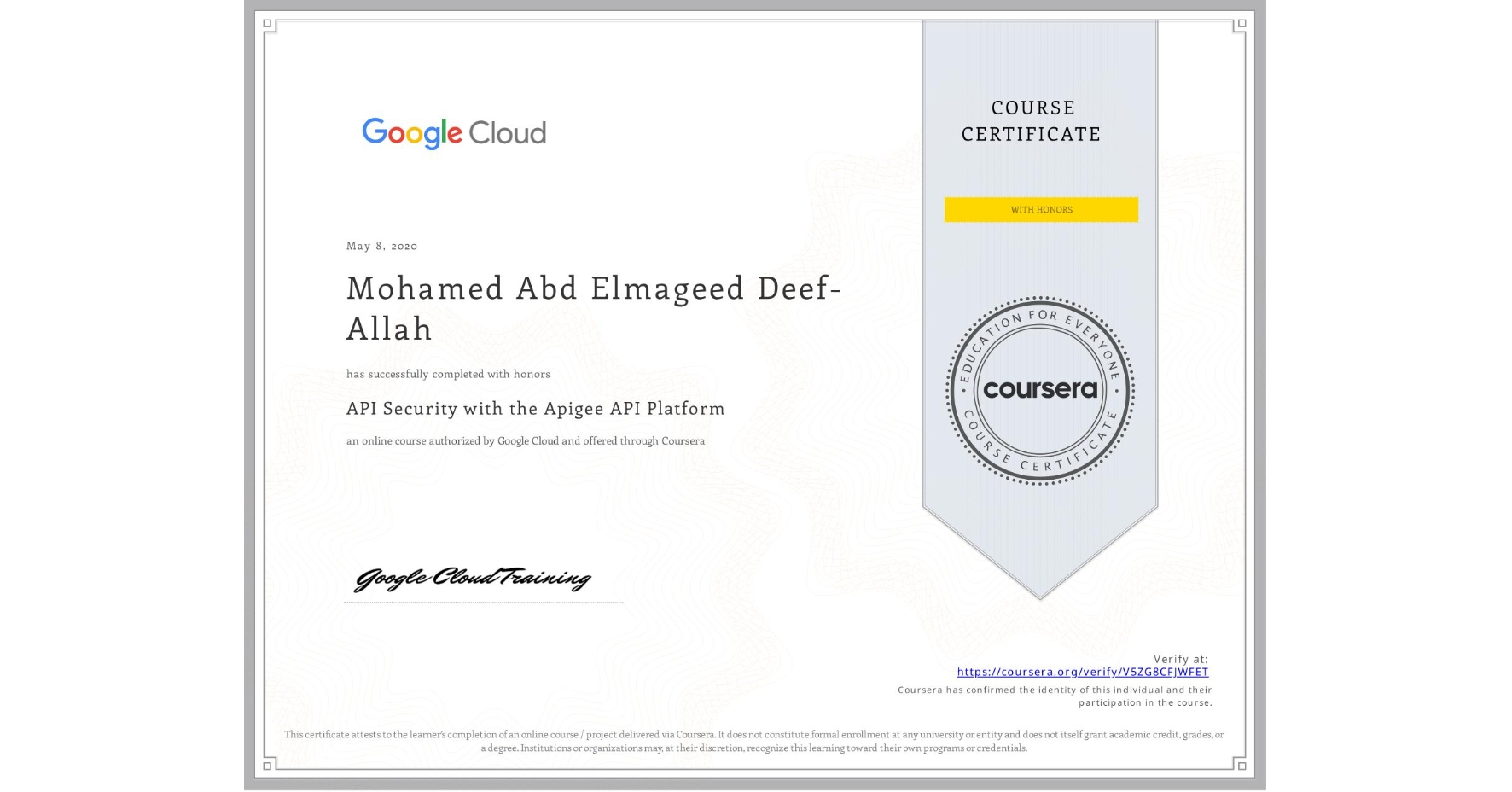 View certificate for Mohamed Abd Elmageed Deef-Allah, API Security with the Apigee API Platform, an online non-credit course authorized by Google Cloud and offered through Coursera