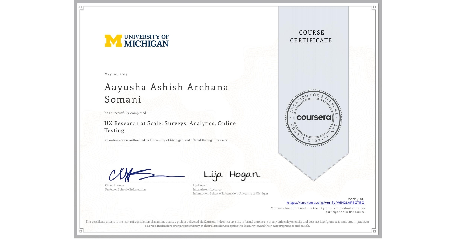 View certificate for Aayusha Ashish Archana Somani, UX Research at Scale: Surveys, Analytics, Online Testing, an online non-credit course authorized by University of Michigan and offered through Coursera