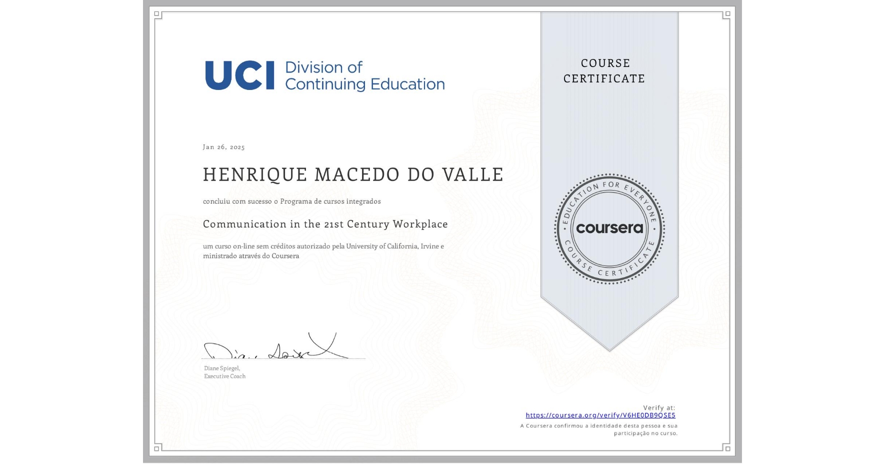 View certificate for HENRIQUE MACEDO DO VALLE, Communication in the 21st Century Workplace, an online non-credit course authorized by University of California, Irvine and offered through Coursera