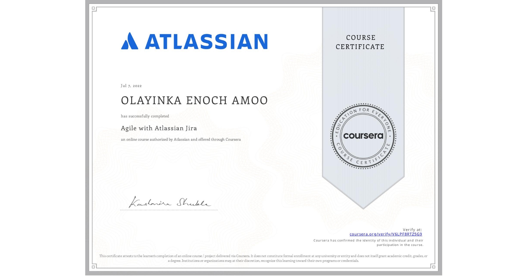View certificate for OLAYINKA ENOCH AMOO, Agile with Atlassian Jira, an online non-credit course authorized by Atlassian and offered through Coursera