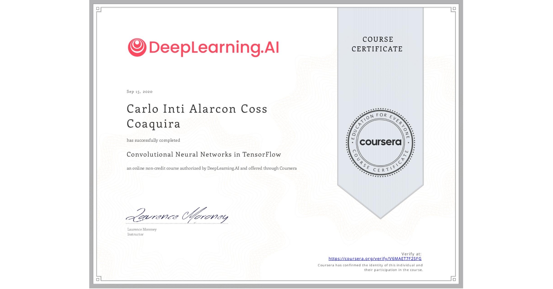View certificate for Carlo Inti Alarcon Coss Coaquira, Convolutional Neural Networks in TensorFlow, an online non-credit course authorized by DeepLearning.AI and offered through Coursera
