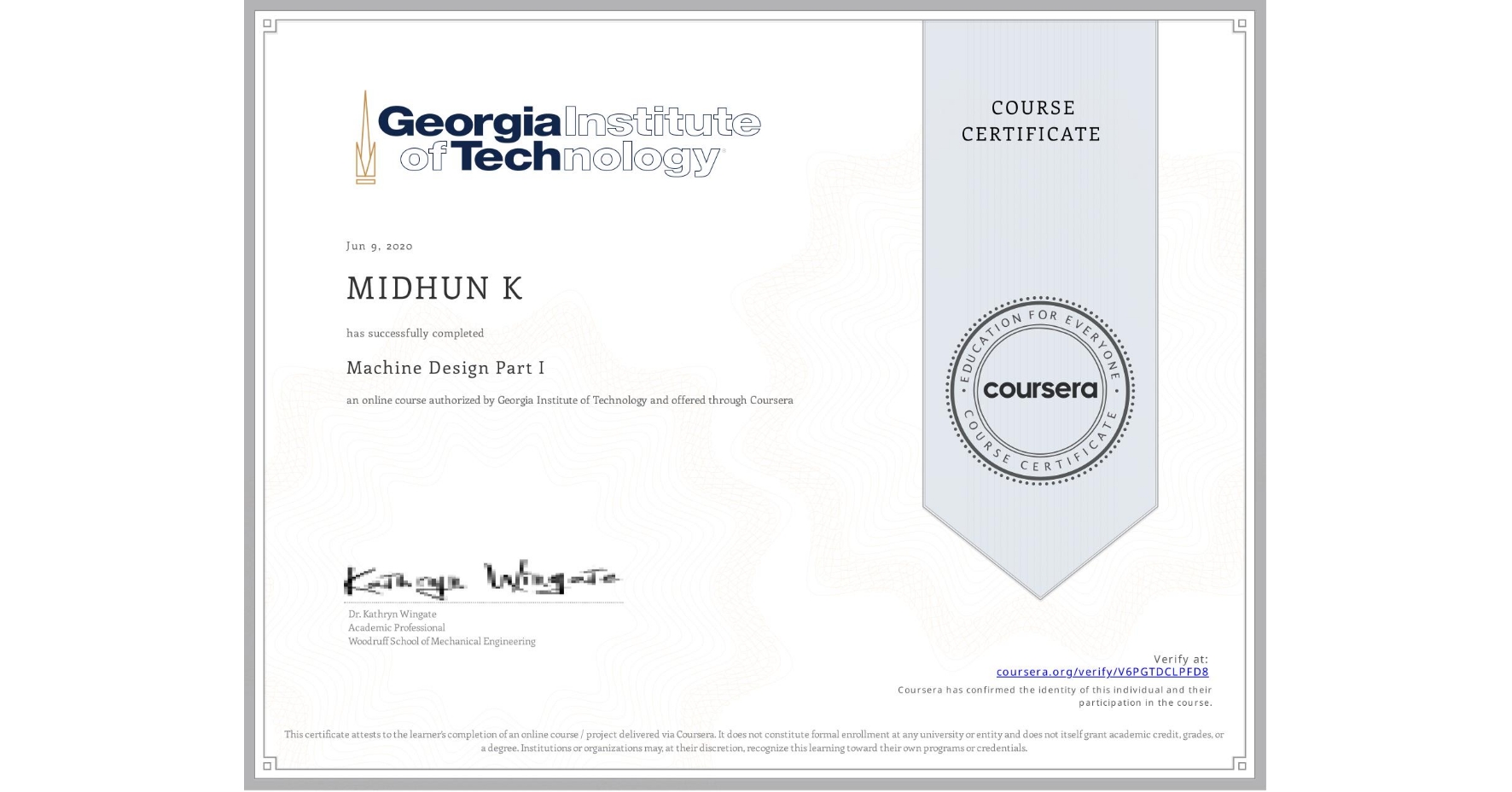 View certificate for MIDHUN K, Machine Design Part I, an online non-credit course authorized by Georgia Institute of Technology and offered through Coursera