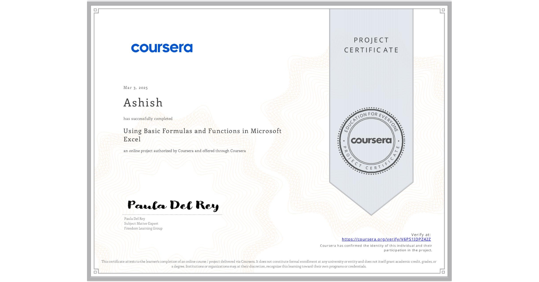 View certificate for Ashish , Using Basic Formulas and Functions in Microsoft Excel, an online non-credit course authorized by Coursera and offered through Coursera