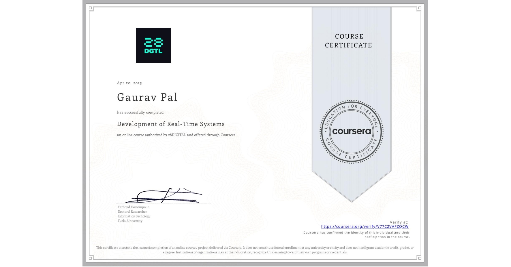 View certificate for Gaurav Pal, Development of Real-Time Systems, an online non-credit course authorized by 28DIGITAL and offered through Coursera