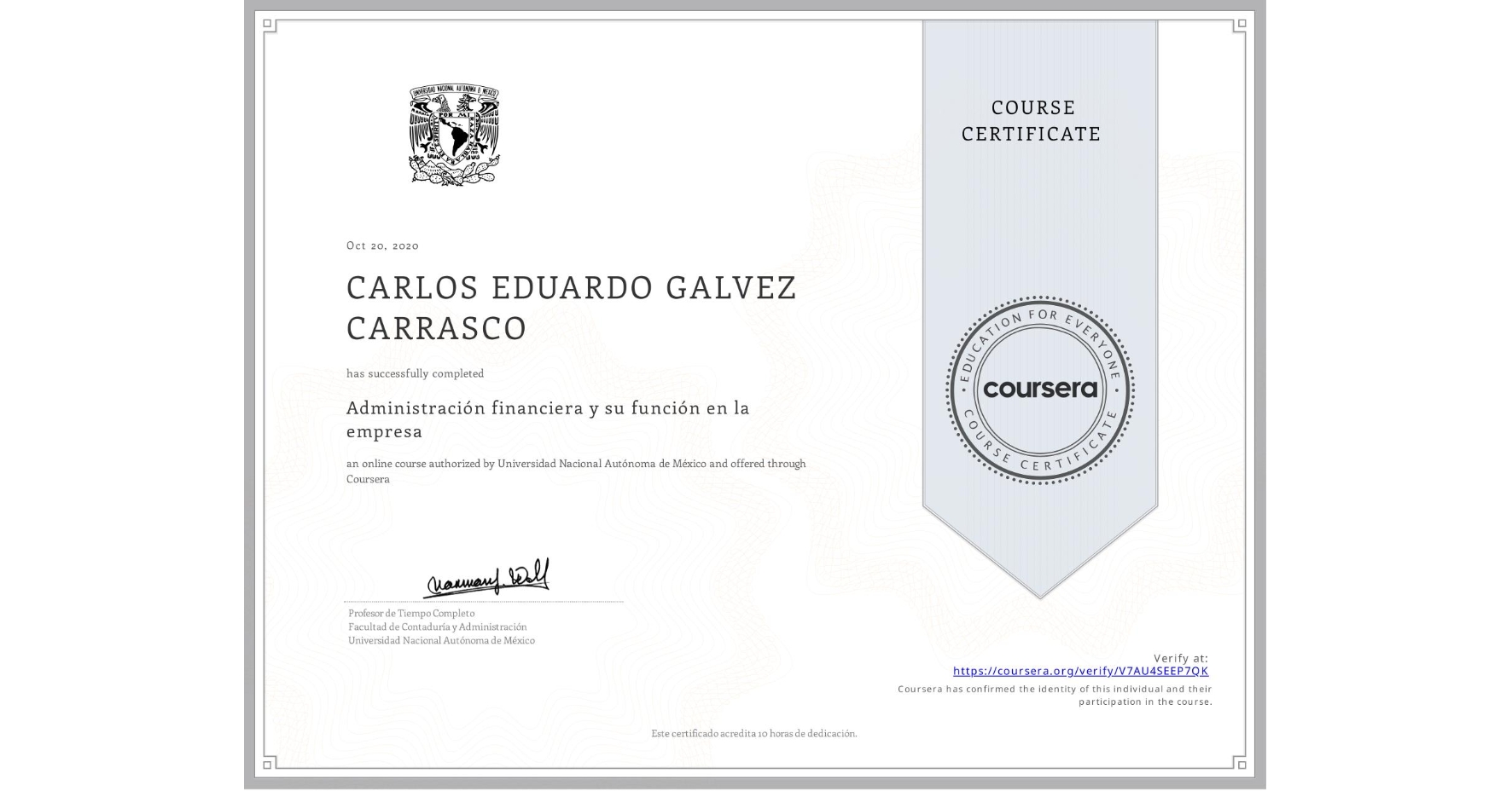 View certificate for CARLOS EDUARDO GALVEZ CARRASCO, Administración financiera y su función en la empresa , an online non-credit course authorized by Universidad Nacional Autónoma de México and offered through Coursera