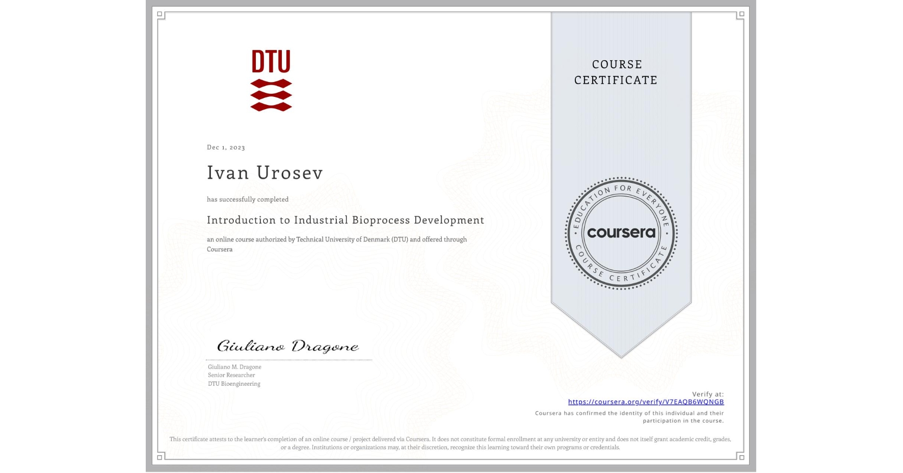 View certificate for Ivan Urosev, Introduction to Industrial Bioprocess Development, an online non-credit course authorized by Technical University of Denmark (DTU) and offered through Coursera