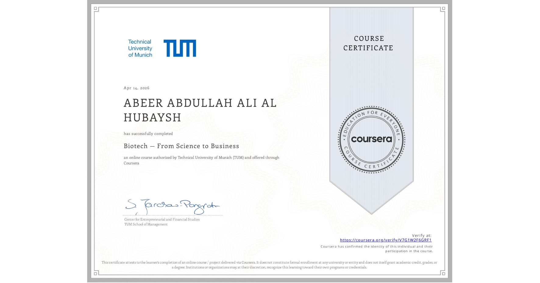 View certificate for ABEER ABDULLAH ALI AL HUBAYSH, Biotech — From Science to Business, an online non-credit course authorized by Technical University of Munich (TUM) and offered through Coursera