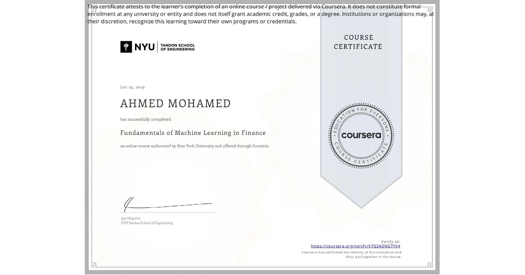 View certificate for AHMED MOHAMED, Fundamentals of Machine Learning in Finance, an online non-credit course authorized by New York University and offered through Coursera