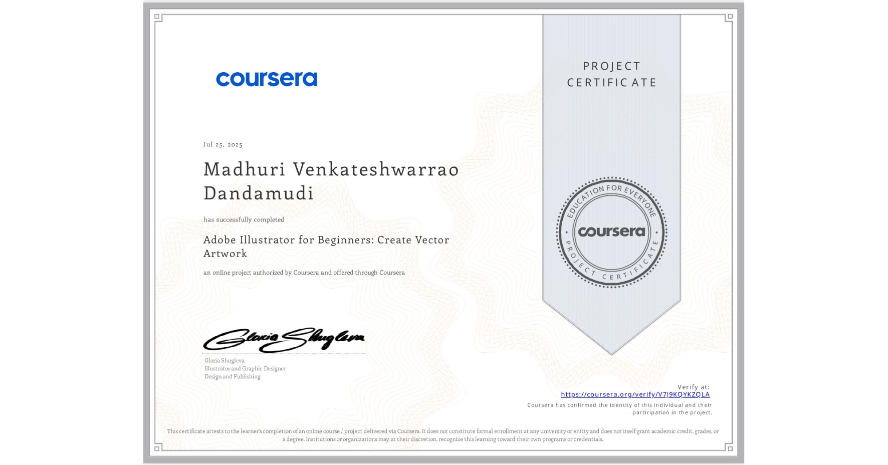 View certificate for Madhuri Venkateshwarrao Dandamudi, Adobe Illustrator for Beginners: Create Vector Artwork, an online non-credit course authorized by Coursera and offered through Coursera