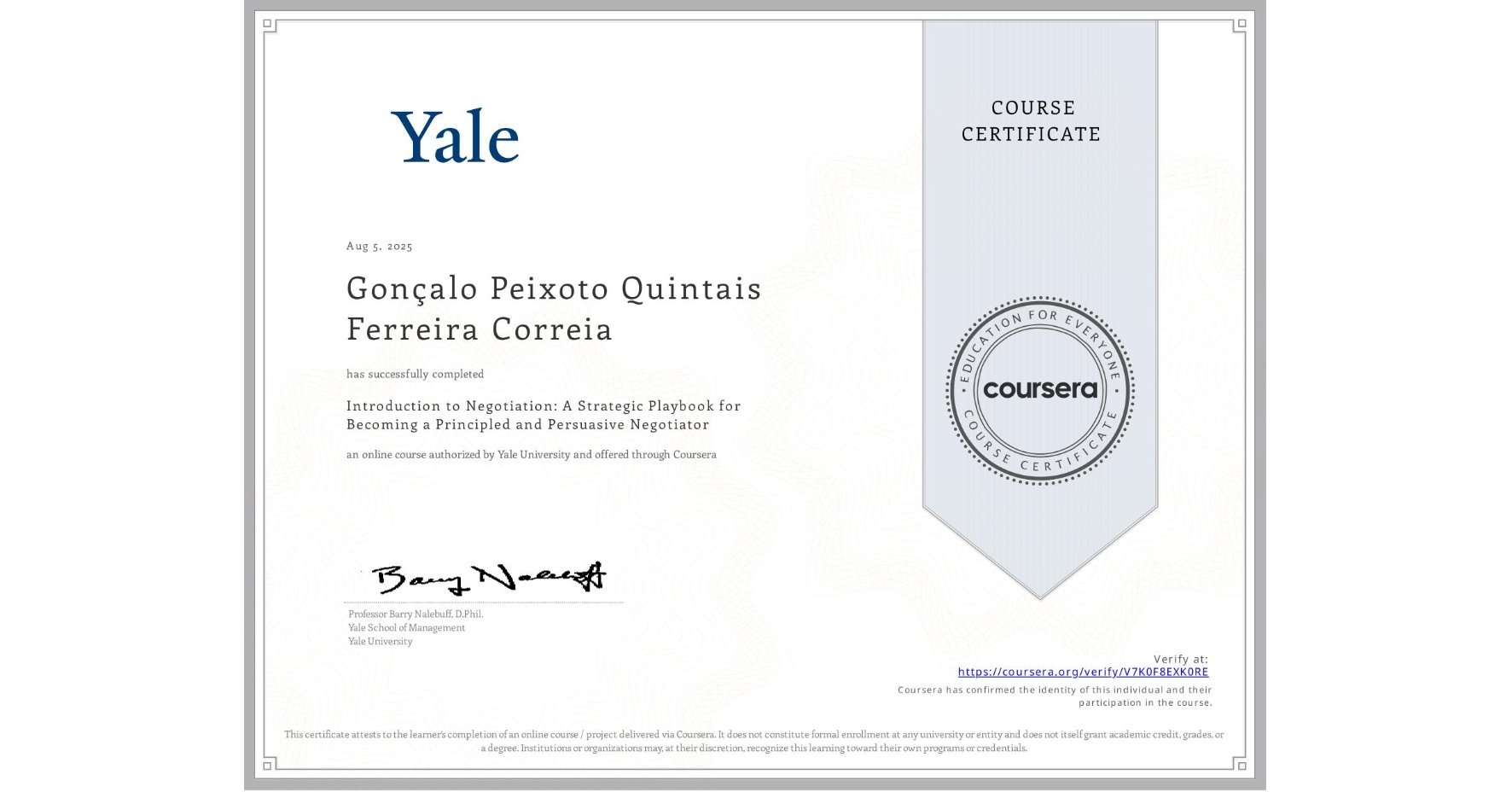 View certificate for Gonçalo Peixoto Quintais  Ferreira Correia, Introduction to Negotiation: A Strategic Playbook for Becoming a Principled and Persuasive Negotiator, an online non-credit course authorized by Yale University and offered through Coursera