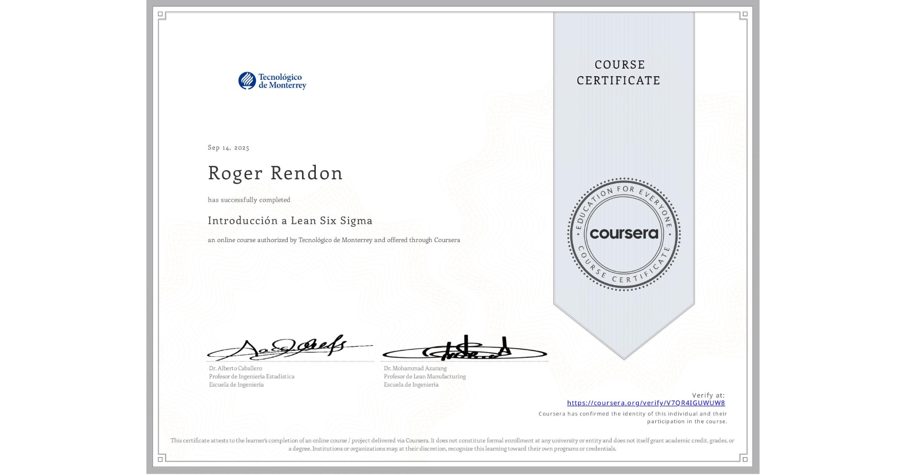 View certificate for Roger Rendon, Introducción a Lean Six Sigma, an online non-credit course authorized by Tecnológico de Monterrey and offered through Coursera