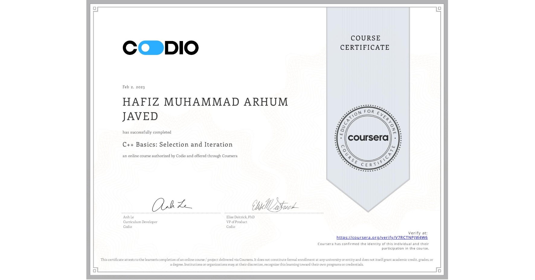 View certificate for HAFIZ MUHAMMAD ARHUM JAVED, C++ Basics: Selection and Iteration, an online non-credit course authorized by Codio and offered through Coursera