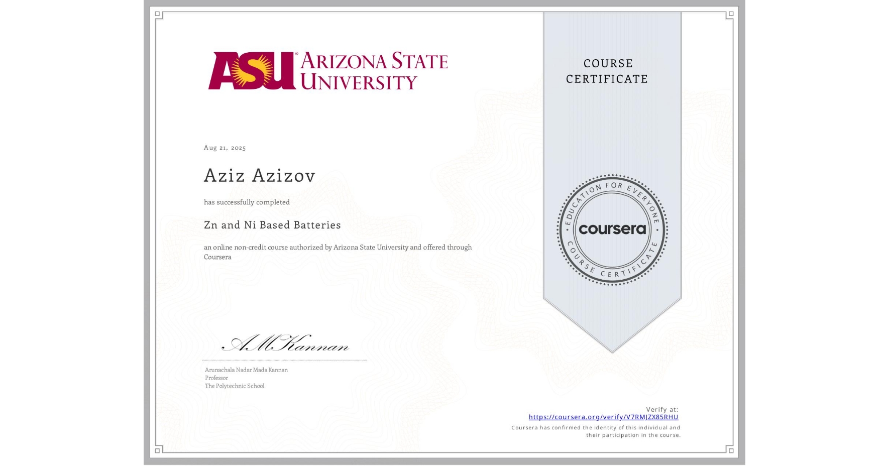 View certificate for Aziz Azizov, Zn and Ni Based Batteries, an online non-credit course authorized by Arizona State University and offered through Coursera