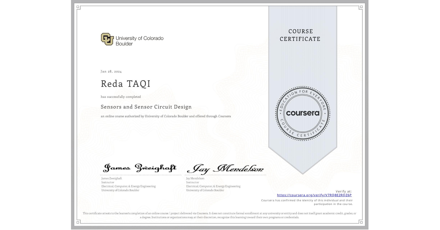 View certificate for Reda TAQI, Sensors and Sensor Circuit Design, an online non-credit course authorized by University of Colorado Boulder and offered through Coursera