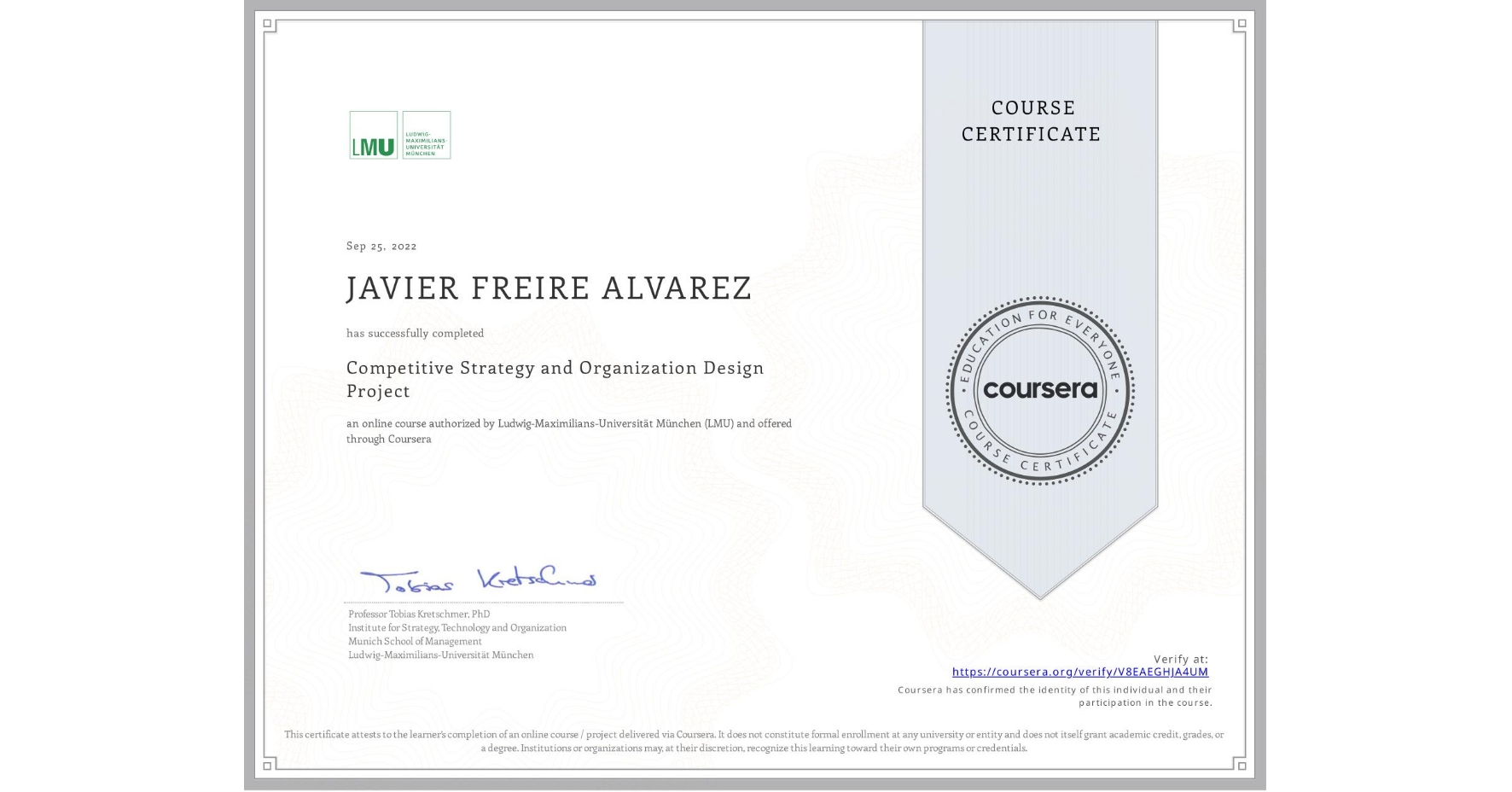 View certificate for JAVIER FREIRE ALVAREZ, Competitive Strategy and Organization Design Project, an online non-credit course authorized by Ludwig-Maximilians-Universität München (LMU) and offered through Coursera