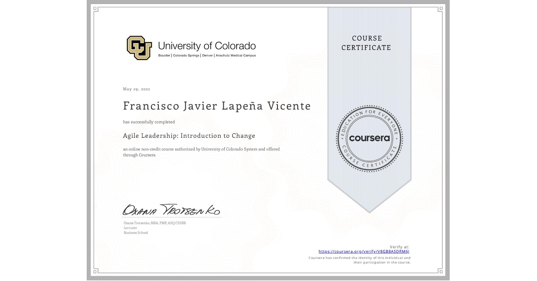 View certificate for Francisco Javier Lapeña Vicente, Agile Leadership: Introduction to Change, an online non-credit course authorized by University of Colorado System and offered through Coursera