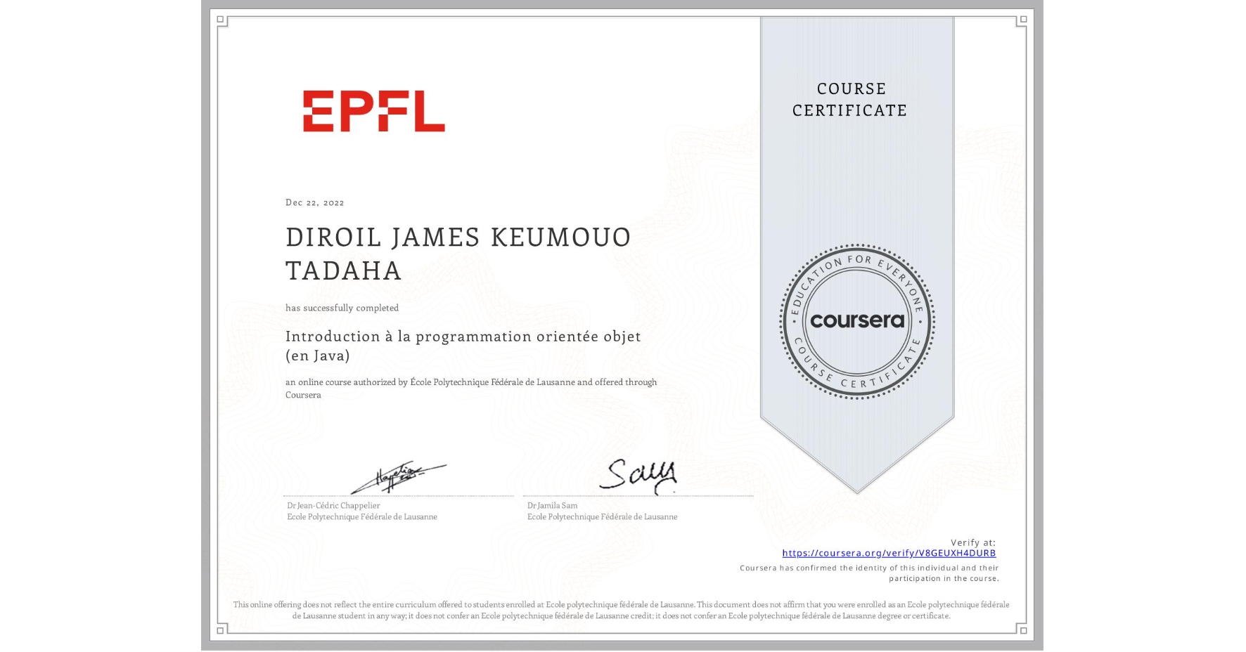 View certificate for DIROIL JAMES KEUMOUO TADAHA, Introduction à la programmation orientée objet (en Java), an online non-credit course authorized by École Polytechnique Fédérale de Lausanne and offered through Coursera