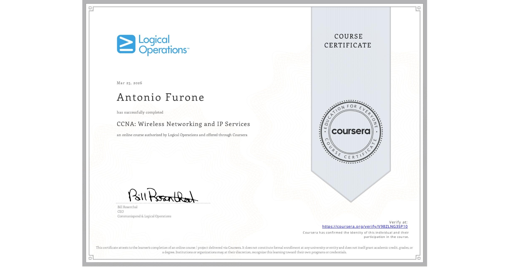 View certificate for Antonio Furone, CCNA: Wireless Networking and IP Services, an online non-credit course authorized by Logical Operations and offered through Coursera