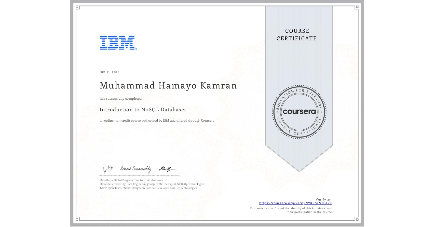 View certificate for Muhammad Hamayo  Kamran, Introduction to NoSQL Databases, an online non-credit course authorized by IBM and offered through Coursera