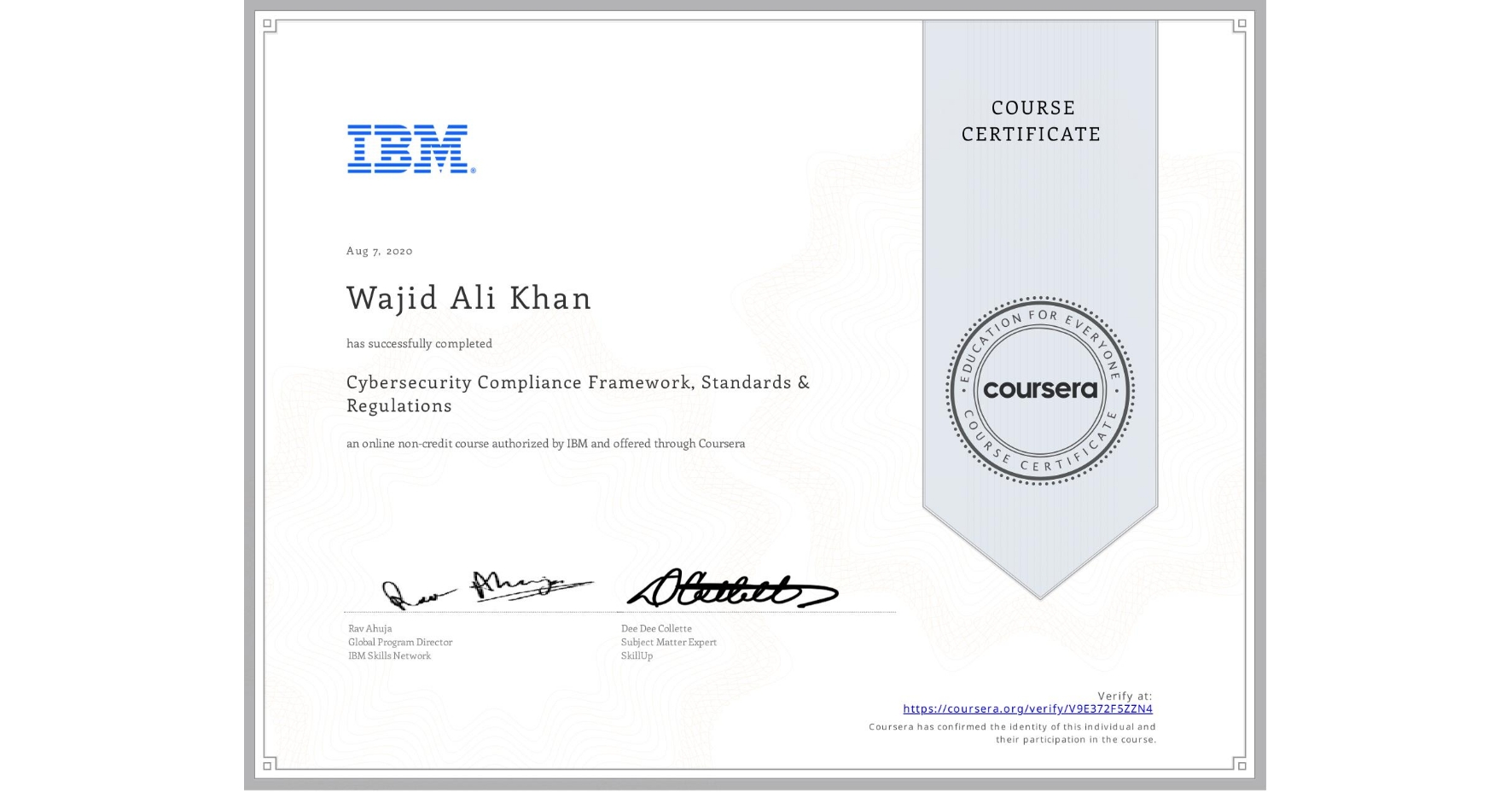 View certificate for Wajid Ali Khan, Cybersecurity Compliance Framework, Standards & Regulations, an online non-credit course authorized by IBM and offered through Coursera