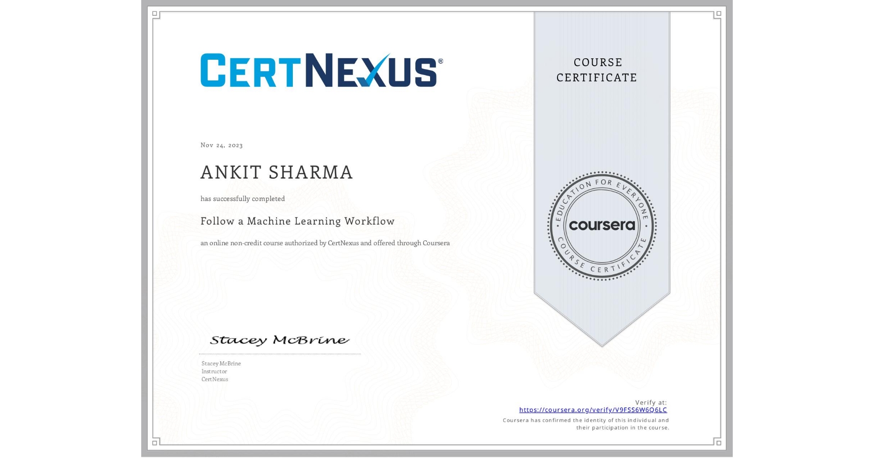 View certificate for  ANKIT  SHARMA, Follow a Machine Learning Workflow, an online non-credit course authorized by CertNexus and offered through Coursera