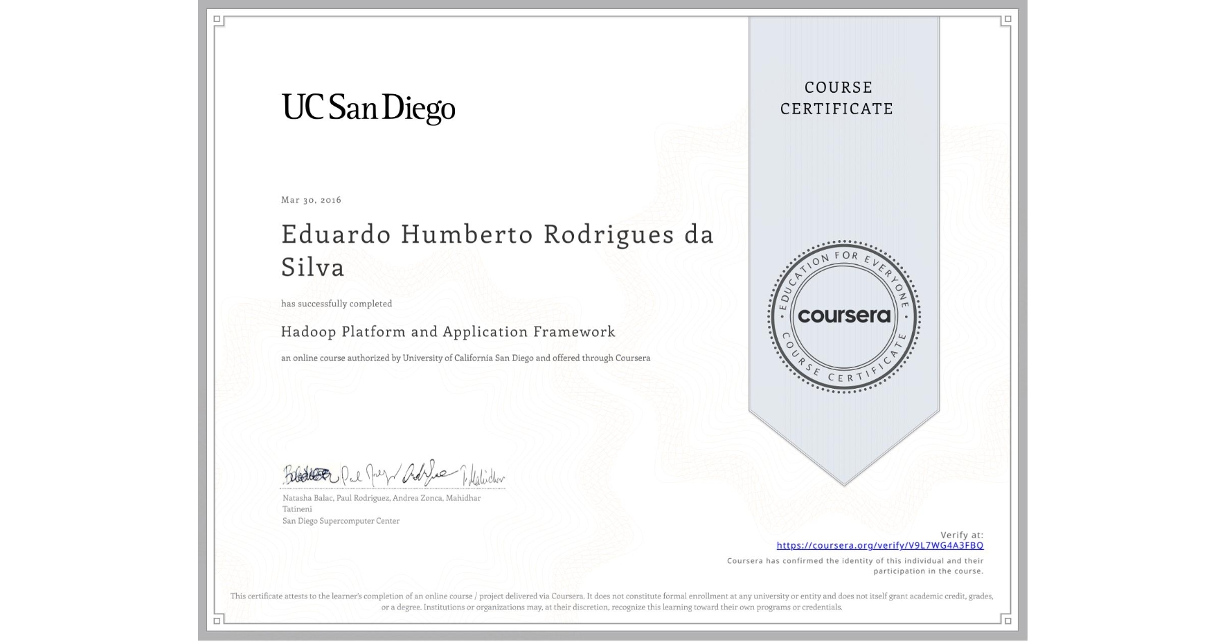 View certificate for Eduardo Humberto Rodrigues da Silva, Hadoop Platform and Application Framework, an online non-credit course authorized by University of California San Diego and offered through Coursera