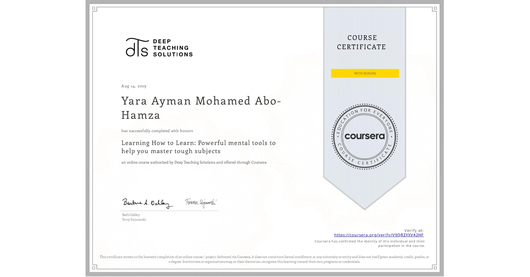 View certificate for Yara Ayman Mohamed Abo-Hamza, Learning How to Learn: Powerful mental tools to help you master tough subjects, an online non-credit course authorized by Deep Teaching Solutions and offered through Coursera