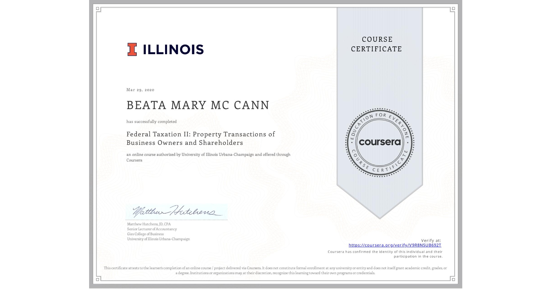 View certificate for BEATA MARY MC CANN, Federal Taxation II: Property Transactions of Business Owners and Shareholders, an online non-credit course authorized by University of Illinois Urbana-Champaign and offered through Coursera