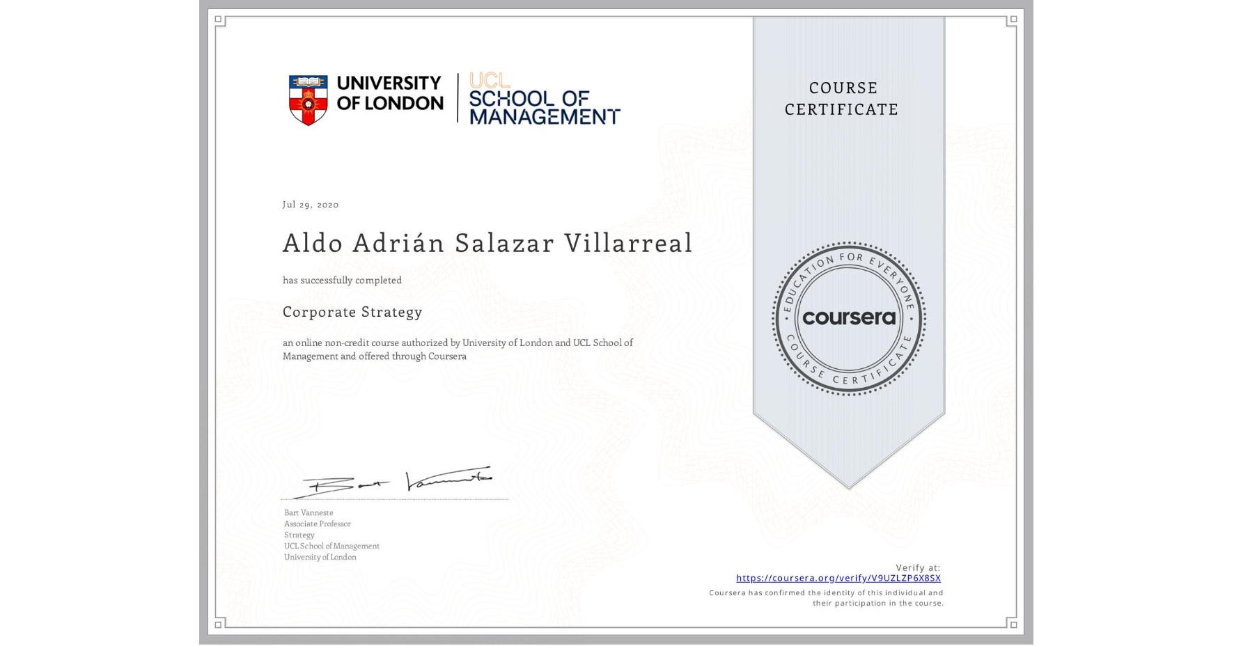 View certificate for Aldo Adrián Salazar Villarreal, Corporate Strategy , an online non-credit course authorized by University of London & UCL School of Management and offered through Coursera