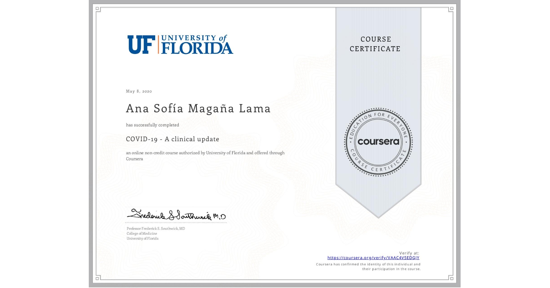 View certificate for Ana Sofía Magaña Lama, COVID-19 - A clinical update, an online non-credit course authorized by University of Florida and offered through Coursera