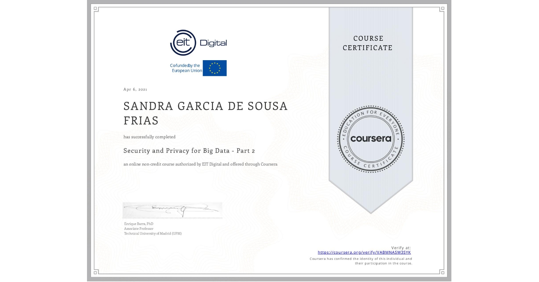 View certificate for SANDRA GARCIA  DE SOUSA FRIAS, Security and Privacy for Big Data - Part 2, an online non-credit course authorized by EIT Digital  and offered through Coursera