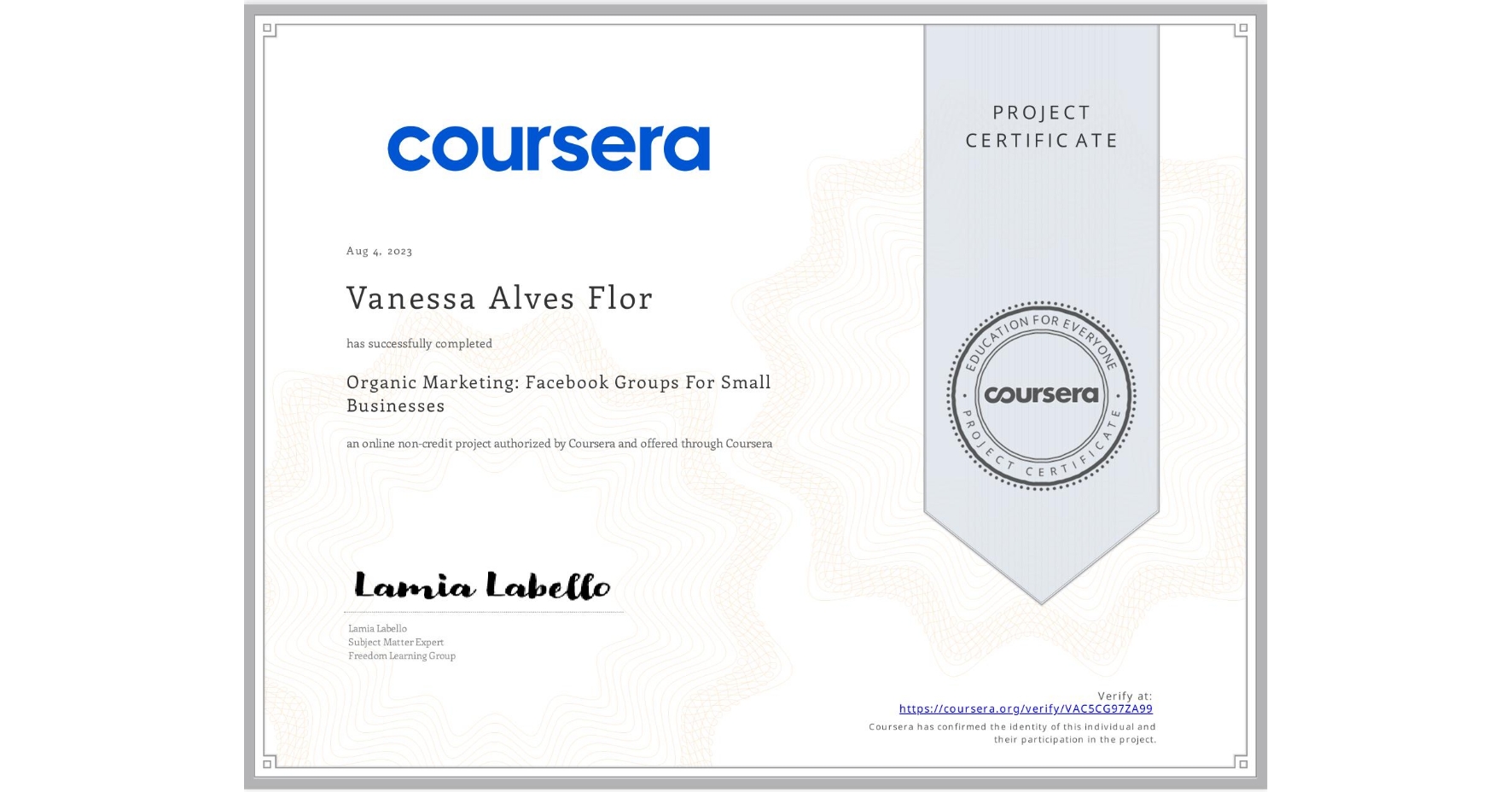 View certificate for Vanessa Alves Flor, Organic Marketing: Facebook Groups For Small Businesses, an online non-credit course authorized by Coursera and offered through Coursera