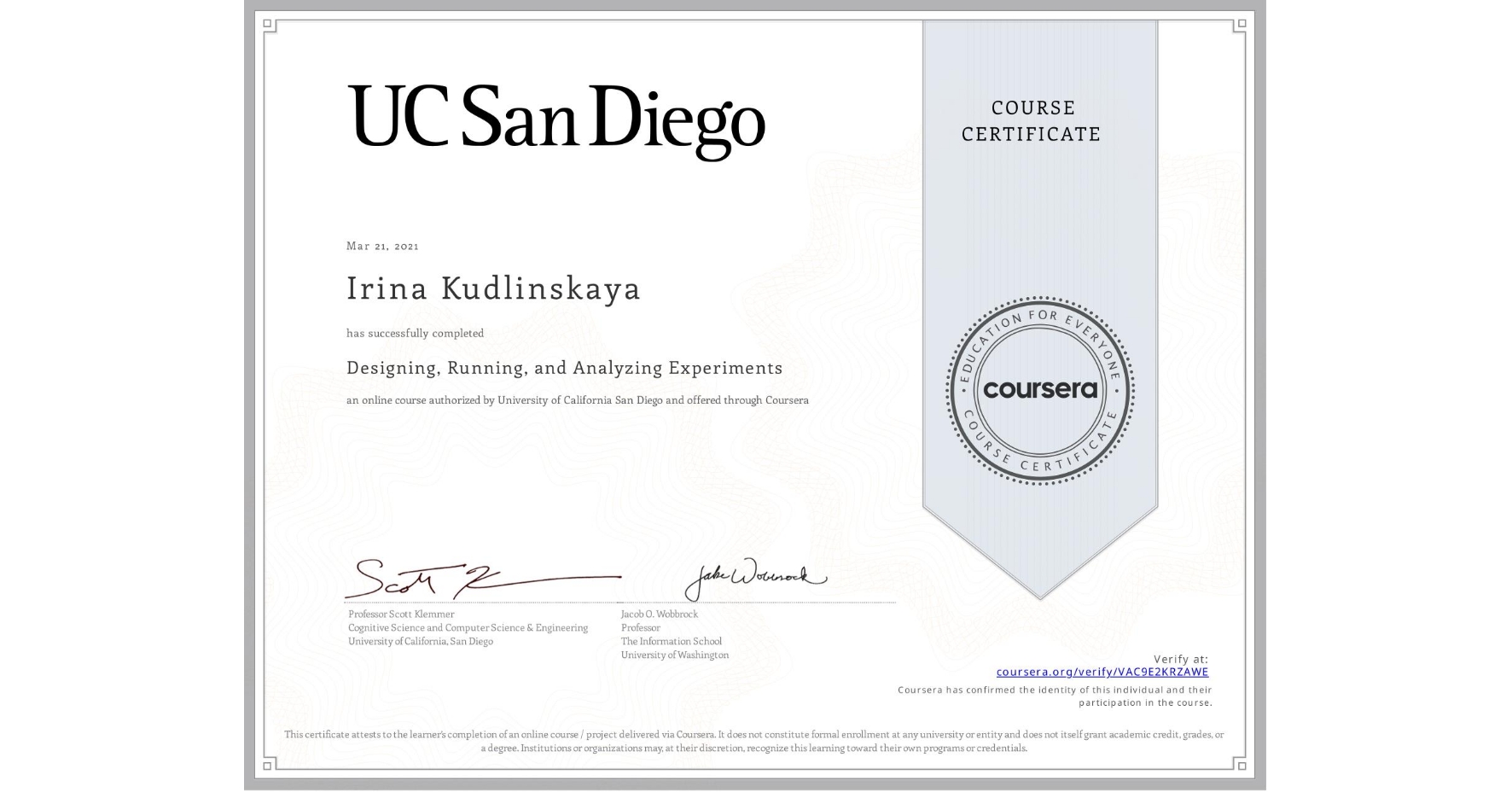 View certificate for Irina Kudlinskaya, Designing, Running, and Analyzing Experiments, an online non-credit course authorized by University of California San Diego and offered through Coursera