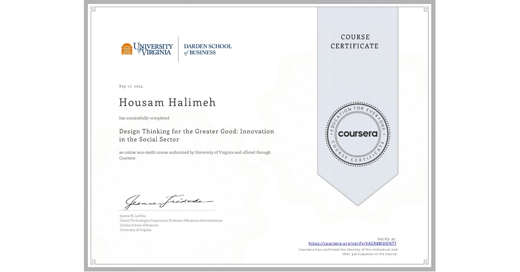 View certificate for Housam Halimeh, Design Thinking for the Greater Good: Innovation in the Social Sector, an online non-credit course authorized by University of Virginia and offered through Coursera