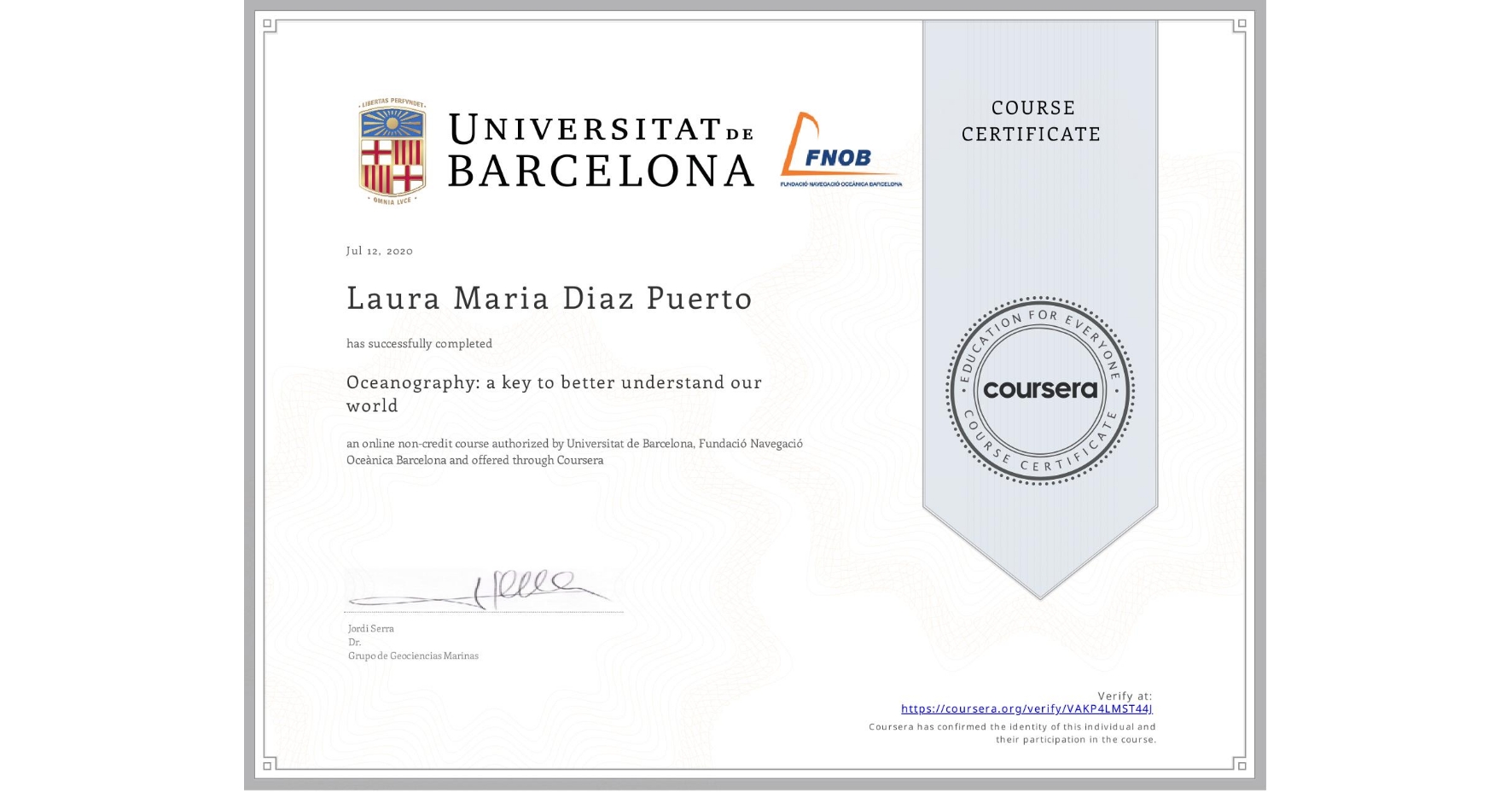 View certificate for Laura Maria Diaz Puerto, Oceanography: a key to better understand our world, an online non-credit course authorized by Universitat de Barcelona & Fundació Navegació Oceànica Barcelona and offered through Coursera