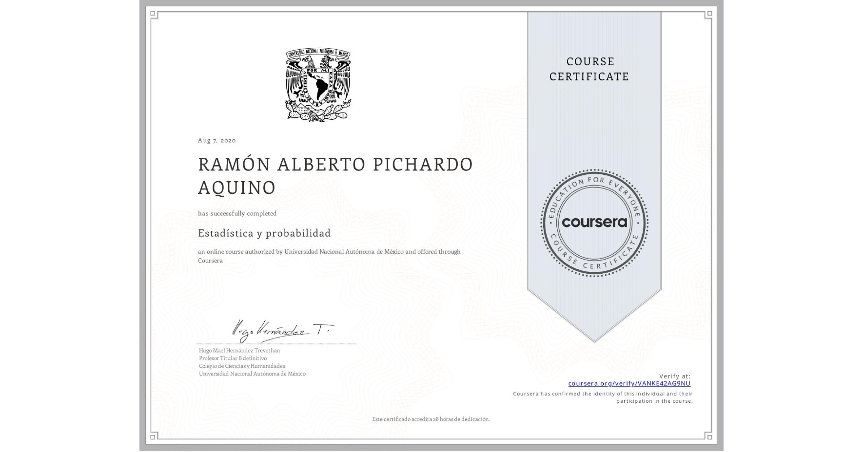 View certificate for RAMÓN ALBERTO PICHARDO AQUINO, Estadística y probabilidad, an online non-credit course authorized by Universidad Nacional Autónoma de México and offered through Coursera