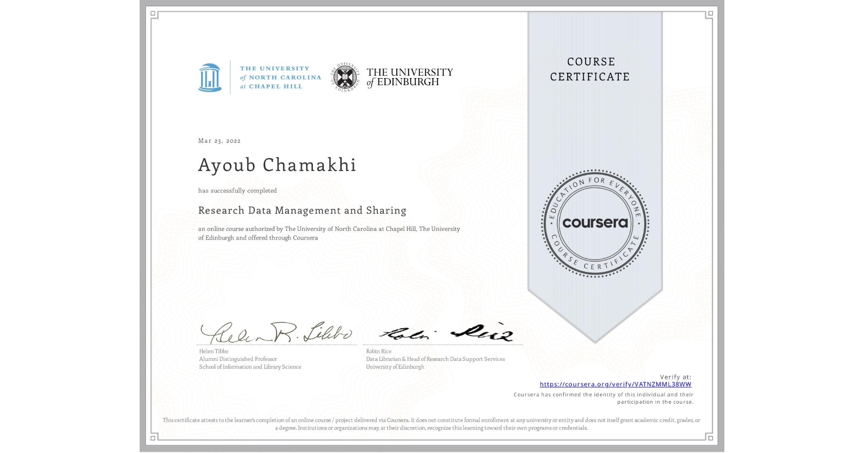 View certificate for Ayoub Chamakhi, Research Data Management and Sharing, an online non-credit course authorized by The University of North Carolina at Chapel Hill & The University of Edinburgh and offered through Coursera