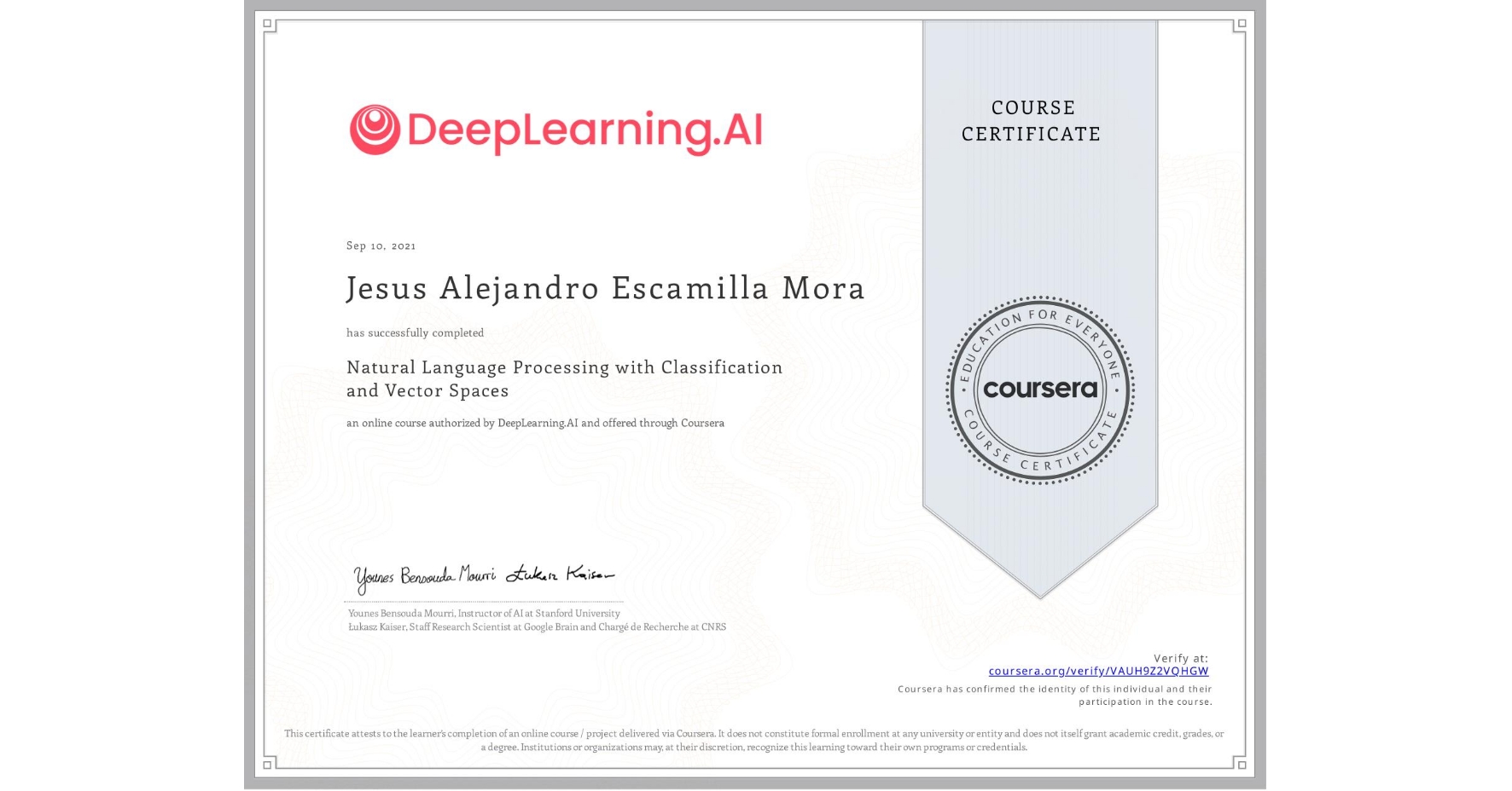 View certificate for Jesus Alejandro Escamilla Mora, Natural Language Processing with Classification and Vector Spaces, an online non-credit course authorized by DeepLearning.AI and offered through Coursera