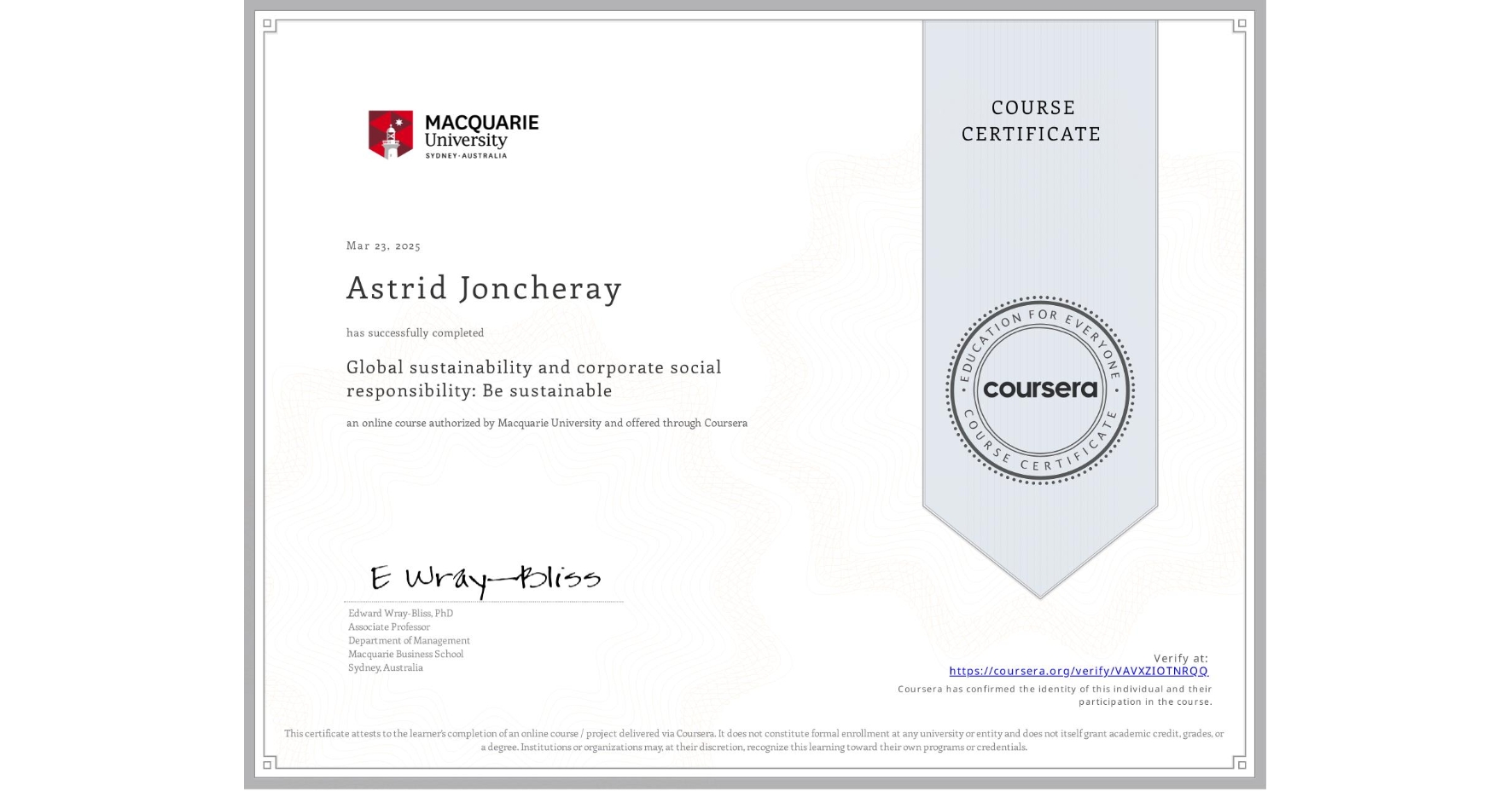 View certificate for Astrid Joncheray, Global sustainability and corporate social responsibility: Be sustainable, an online non-credit course authorized by Macquarie University and offered through Coursera