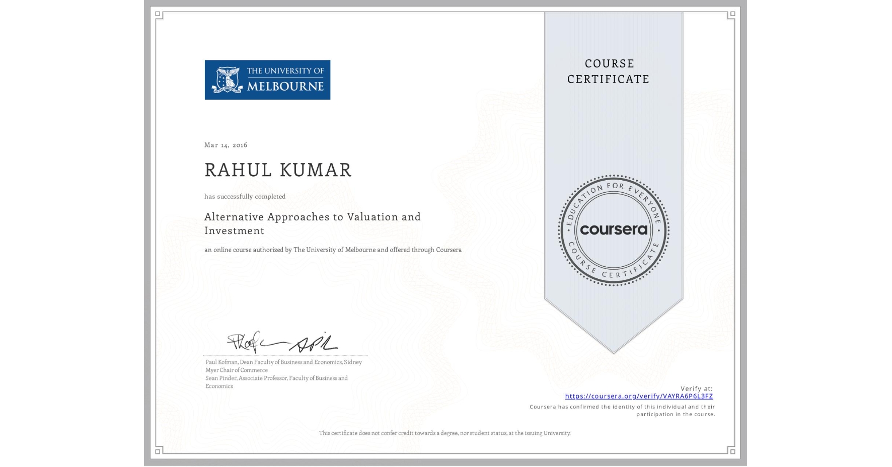 View certificate for RAHUL KUMAR, Alternative Approaches to Valuation and Investment, an online non-credit course authorized by The University of Melbourne and offered through Coursera