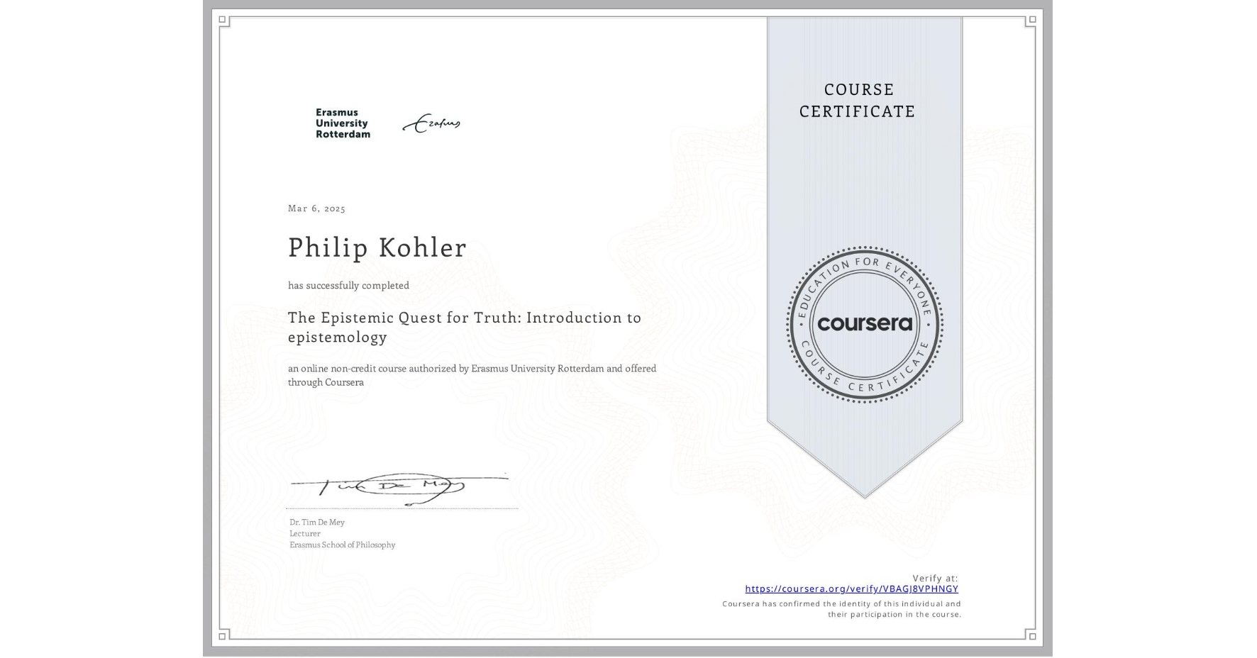 View certificate for Philip Kohler, The Epistemic Quest for Truth: Introduction to epistemology, an online non-credit course authorized by Erasmus University Rotterdam and offered through Coursera