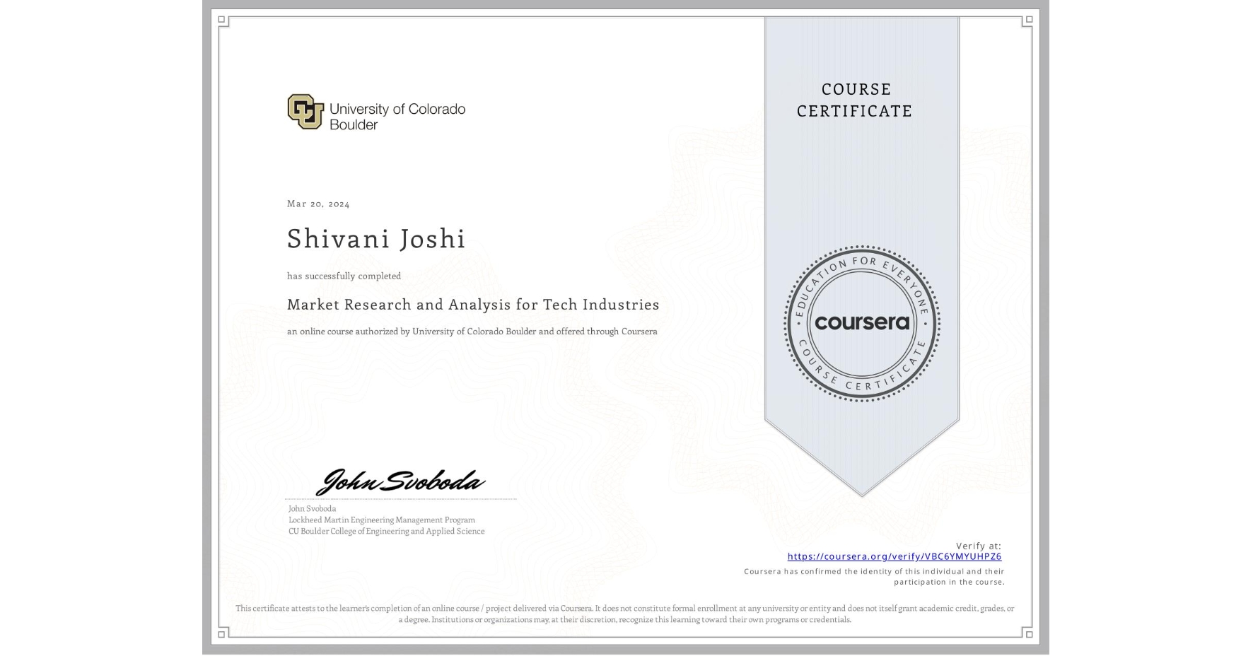 View certificate for Shivani Joshi, Market Research and Analysis for Tech Industries, an online non-credit course authorized by University of Colorado Boulder and offered through Coursera